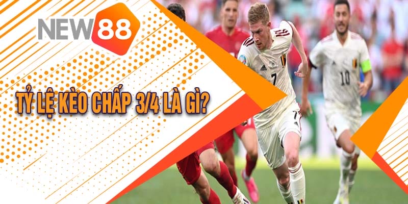 Tỷ Lệ Kèo chấp 3/4 Là Gì? Hướng Dẫn Cách Chơi Chiến Thắng 1 Tỷ lệ kèo chấp 3/4