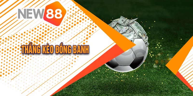 Kèo Đồng Banh Là Gì? Cách Chơi Kèo Đồng Banh Tại New88 Đăng Nhập 3 thắng kèo đồng banh